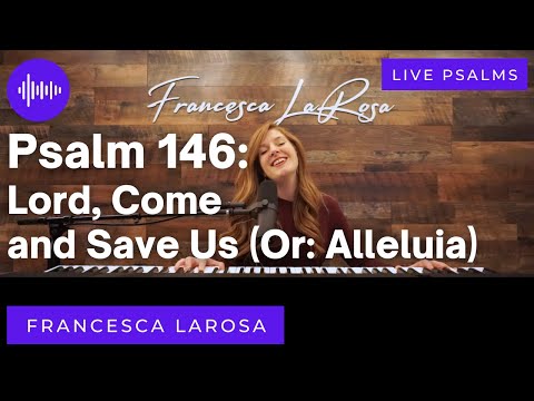 Psalm 146 - Lord, Come and Save Us (or: Alleluia) - Francesca LaRosa (LIVE with metered verses)
