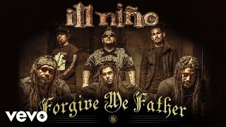 Ill Niño - Forgive Me Father (Audio)