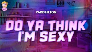 Paris Hilton - Do Ya Think I&#39;m Sexy // Lyrics