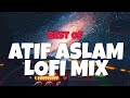 Best Of Atif Aslam Bollywood Lofi Slow and Reverb | 1 hour non-stop to relax, drive, Study, sleep💗
