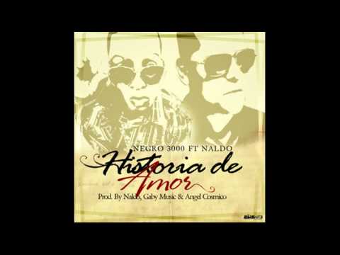 Naldo "Sangre Nueva" Ft Negro 3000 "Historia De Amor" (Prod.By Naldo,Gaby Music & Angel Cosmico)