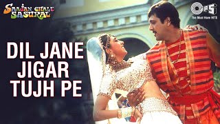 Dil Jaane Jigar Tujh Pe - Saajan Chale Sasural  Go