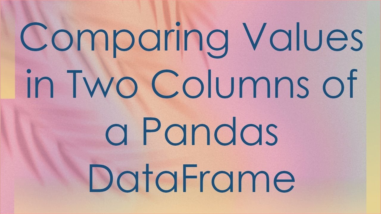 Comparing Values in Two Columns of a Pandas DataFrame