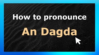 How to pronounce An Dagda