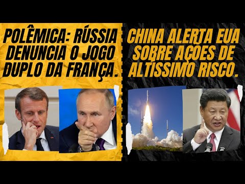 Polêmica: Rússia denuncia jogo duplo da França. / China alerta EUA sobre ações de altíssimo risco.