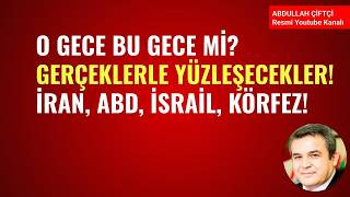 O GECE BU GECE Mİ? GERÇEKLE YÜZLEŞECEKLER! İRAN, ABD, İSRAİL, KÖRFEZ!