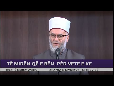 HUTBE | Të mirën që e bën, për vete e ke - Ekrem Avdiu