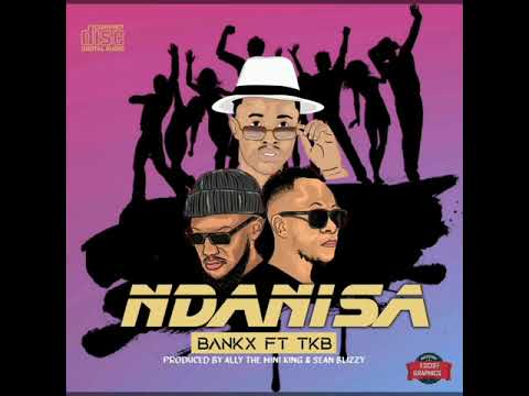 Bankx ft TKB - NDANISA