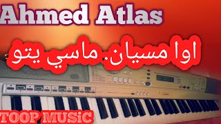 اوا مسيان ماسي يتو عزف ahmed atlasعلى البيانو روعة