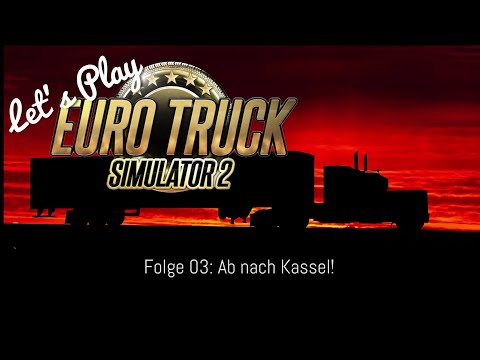 Let's Play Euro Truck Simulator 2: #03 Ab nach Kassel