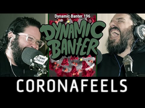 Dynamic Banter 196 - Coronafeels