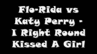 Flo-Rida vs Katy Perry - I Right Round Kissed A Girl