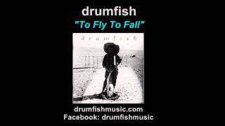 DRUMFISH: "To Fly To Fall"  (Audio Only)