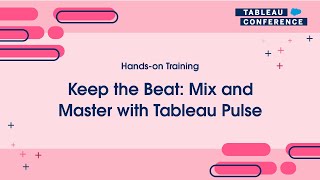 TC24 Hands-on Training | Keep the Beat: Mix and Master with Tableau Pulse