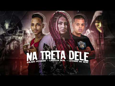 MC BOLADO - MC LARYSSA REAL - LEKINHO NO BEAT - FEAT MC GW - NA TRETA DELE