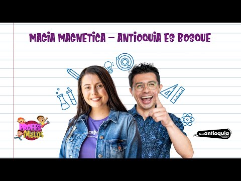 Magia magnética y Antioquia es bosque | Profes Melos | Teleantioquia