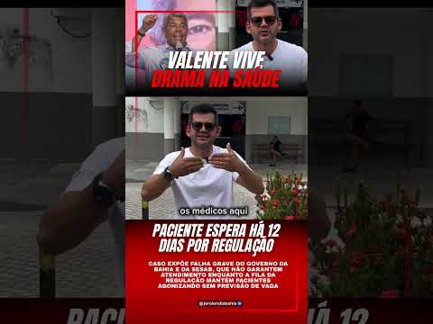 🚨 URGENTE — Paciente está há mais de 12 dia na FILA DA REGULAÇÃO EM VALENTE (BA)