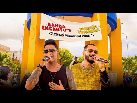 Banda Encantu´s, @forrozaotropykalia  - Eu Só Penso Em Você (Clipe Oficial)