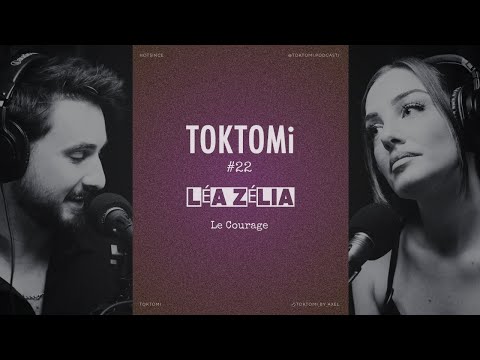 #22 TOKTOMi Léa Zélia - Le courage