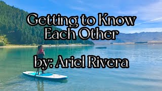 Ariel Rivera | Getting to Know Each Other | Lyric Video