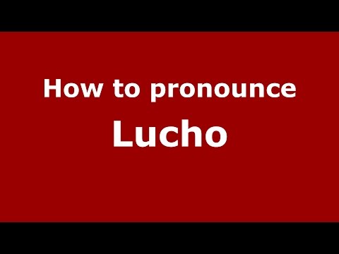 How to pronounce Lucho