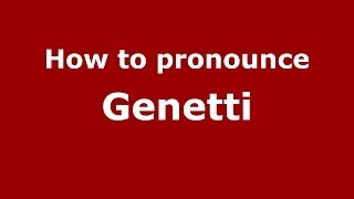 How to pronounce Genetti