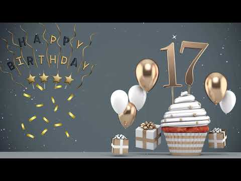 Happy 17th Birthday|17th Birthday Song|Birthday Wishes|Birthday Cake