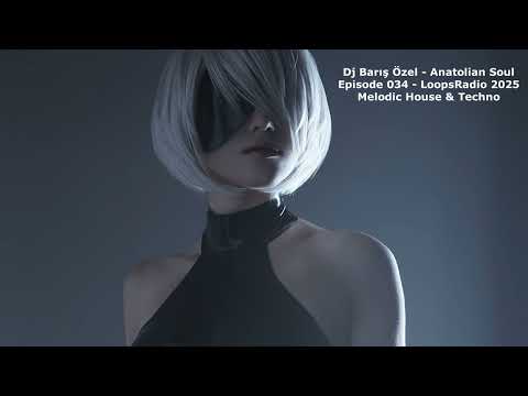 Music / Dj Barış Özel - Anatolian Soul Episode 034 - LoopsRadio 2025 Melodic House & Techno