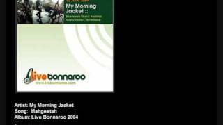 My Morning Jacket - Mahgeetah [Live Bonnaroo &#39;04]