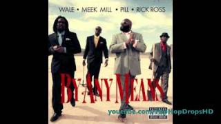 Wale - By Any Means (Ft. Rick Ross, Meek Mill & Pill)