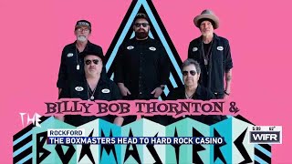 Billy Bob Thornton and The Boxmasters coming to Rockford