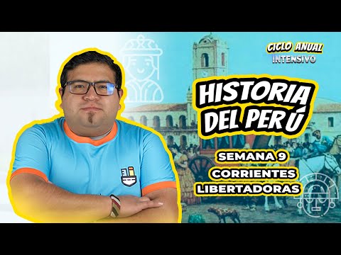 145 - CICLO ANUAL INTENSIVO - SEMANA 9 - HISTORIA DEL PERÚ CORRIENTES LIBERTADORAS