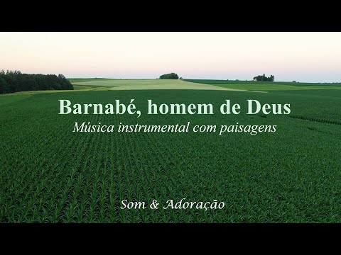 Barnabé, homem de Deus - Cantor Cristão | Música instrumental com Belas Paisagens em Movimento