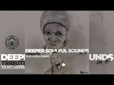 knight SA & Deep Sen - Deeper Soulful Sounds Vol.97 (Tribute To My Lovely Granny RIP)