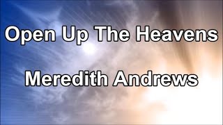 Open Up The Heavens - Meredith Andrews (Lyrics)