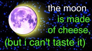 the Moon is made of Cheese (but i can't taste it)