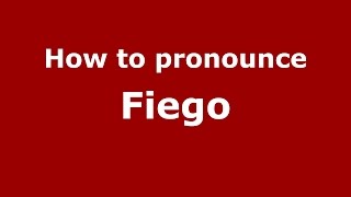 How to pronounce Fiego