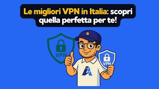 Le migliori VPN per l'Italia: scopri quella giusta per te!