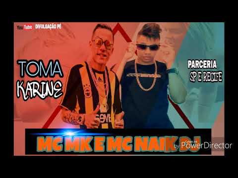 MC Mk E MC Naik Dj - Toma Karine - Conexão São PauloE Recife Musica2018