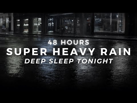 Super Heavy Rain - DEEP Sleep Fast - Insomnia Relief | 48 Hours