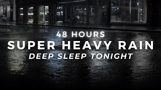 Super Heavy Rain - DEEP Sleep Fast - Insomnia Relief | 48 Hours
