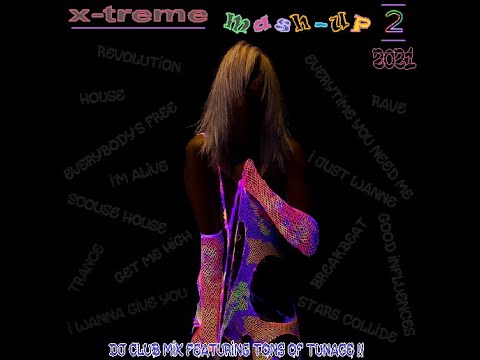 X-Treme Mash Up Vol.2 2021 (18 Banging Club tunes mashed up!!) House, Trance, Breakbeat, Rave.....
