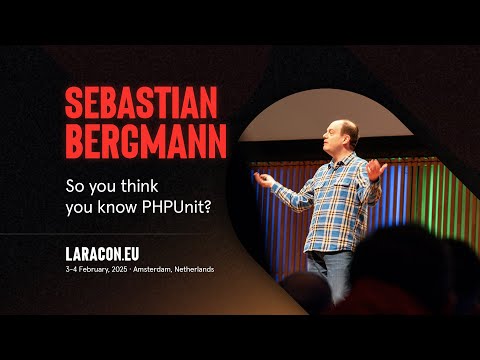 Laracon EU – Sie glauben also, Sie kennen PHPUnit? – Sebastian Bergmann