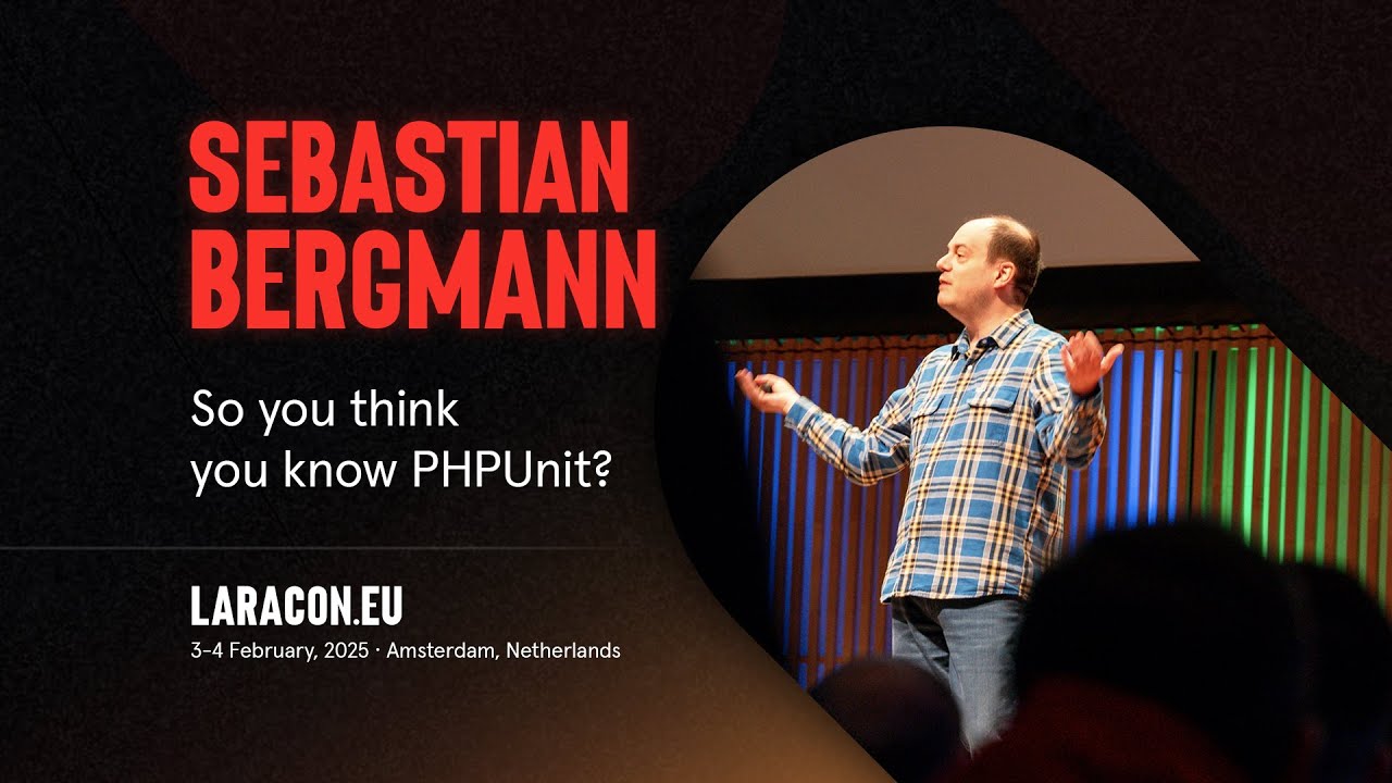 Laracon EU :: Sebastian Bergmann // So you think you know PHPUnit?
