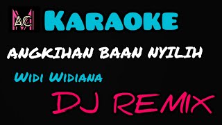 Download lagu ANGKIHAN BAAN NYILIH ,WIDI WIDIANA,KARAOKE DJ REMIX mp3