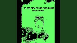 It's Too Easy to Run from Doubt