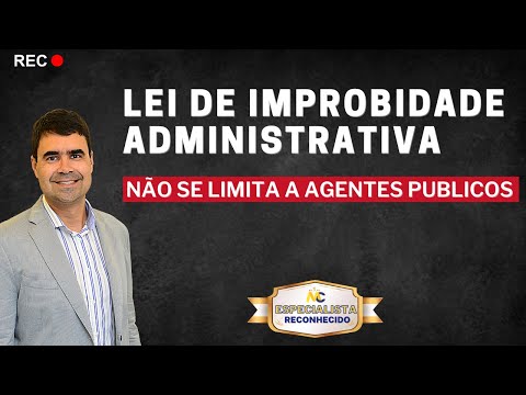 Lei de Improbidade Administrativa não se limita a agentes públicos | Especialista Reconhecido