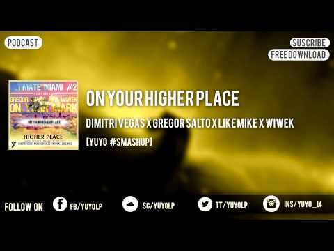 On your Higher Place [Yuyo #SMashup] - Dimitri Vegas & Like MIke x Gregor Salto & Wiwek