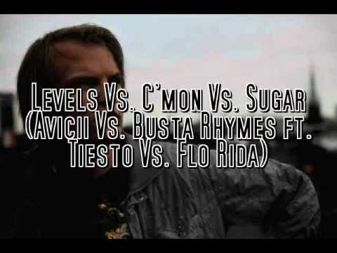 Levels Vs. C'mon Vs. Sugar (Avicii Vs. Busta Rhymes ft. Tiesto Vs. Flo Rida)