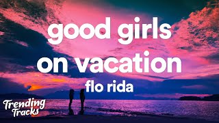 Flo Rida - Good Girls On Vacation (Lyrics)
